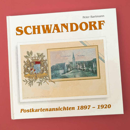 Schwandorf in der Oberpfalz - alte Ansichtskarten-Abbildungen und Wissenwertes | Buch