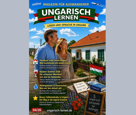 Ungarn Magazin-Cover  Ungarisch lernen Ausgabe 04/26 – Online-Magazin für deutschsprachige Auswanderer in Ungarn mit den Themen Hauskauf, Balaton-Weinfeste, Niedrigwasser, Feuerverbot und Selbstständigkeit