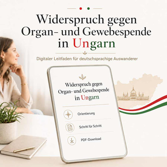 Digitaler Leitfaden zum Widerspruch gegen Organspende in Ungarn für deutschsprachige Auswanderer